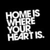HOME IS WHERE YOUR HEART IS.